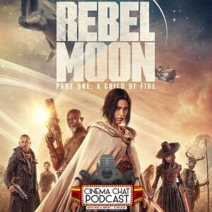 Episode 449 - Rebel Moon: Part One - A Child on Fire