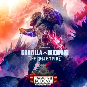 Episode 463 - Godzilla x Kong: The New Empire