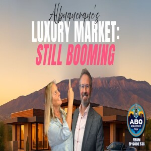 Albuquerque Luxury Market Stays Booming – Ep. 536
