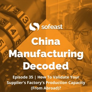 How To Validate Your Supplier's Factory's Production Capacity (From Abroad)?
