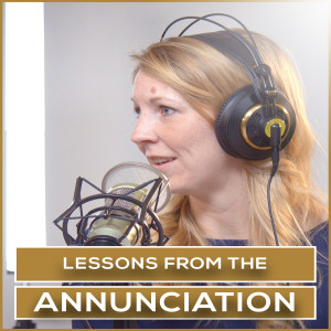 Lessons from the Annunciation | Episode 19
