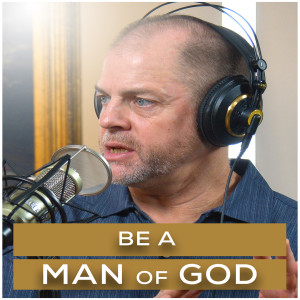Be a Man of God | Episode 6