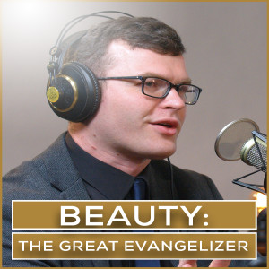 Beauty: The Great Evangelizer | Episode 12