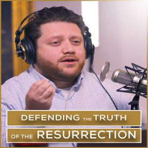 Defending the Truth of the Resurrection | Episode 23