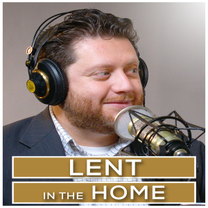 Lent in the Home | Episode 15