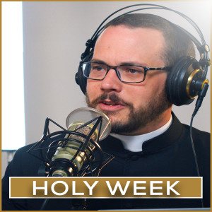 Holy Week | Episode 21
