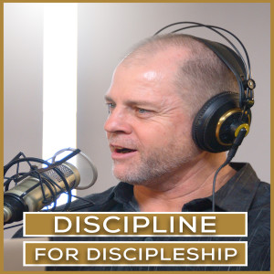 Discipline for Discipleship | Episode 14