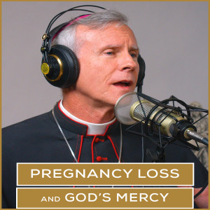 Pregnancy Loss & God's Mercy | Episode 48