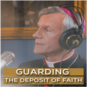 Guarding the Deposit of Faith | Episode 1