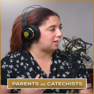 Parents as Catechists | Episode 38