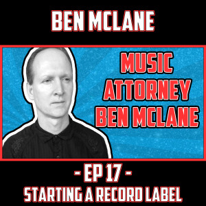 Music Attorney Ben Mclane on starting a label.