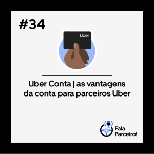 Fala, Parceiro! #34 | As vantagens da Uber Conta para parceiros Uber