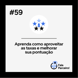 Fala, Parceiro! #59 Aprenda como aproveitar as taxas e melhorar sua pontuação