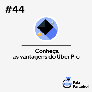 Fala, Parceiro! #44 | Uber Pro