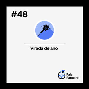 Fala, Parceiro! #48 | Virada de ano