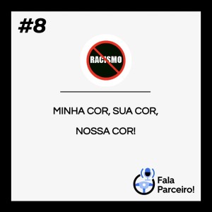 Fala Parceiro de Respeito! | Episódio #8 - Minha cor, sua cor, nossa cor.