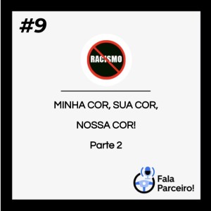 Fala Parceiro de Respeito! | Episódio #9 - Minha cor, sua cor, nossa cor (parte 2).