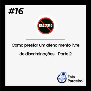 Fala Parceiro de Respeito #16 | Como prestar um atendimento livre de discriminações - Parte 2