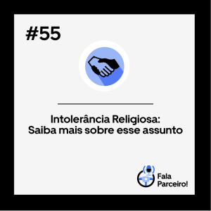 Fala, Parceiro! #55 Intolerância Religiosa: Saiba mais sobre esse assunto