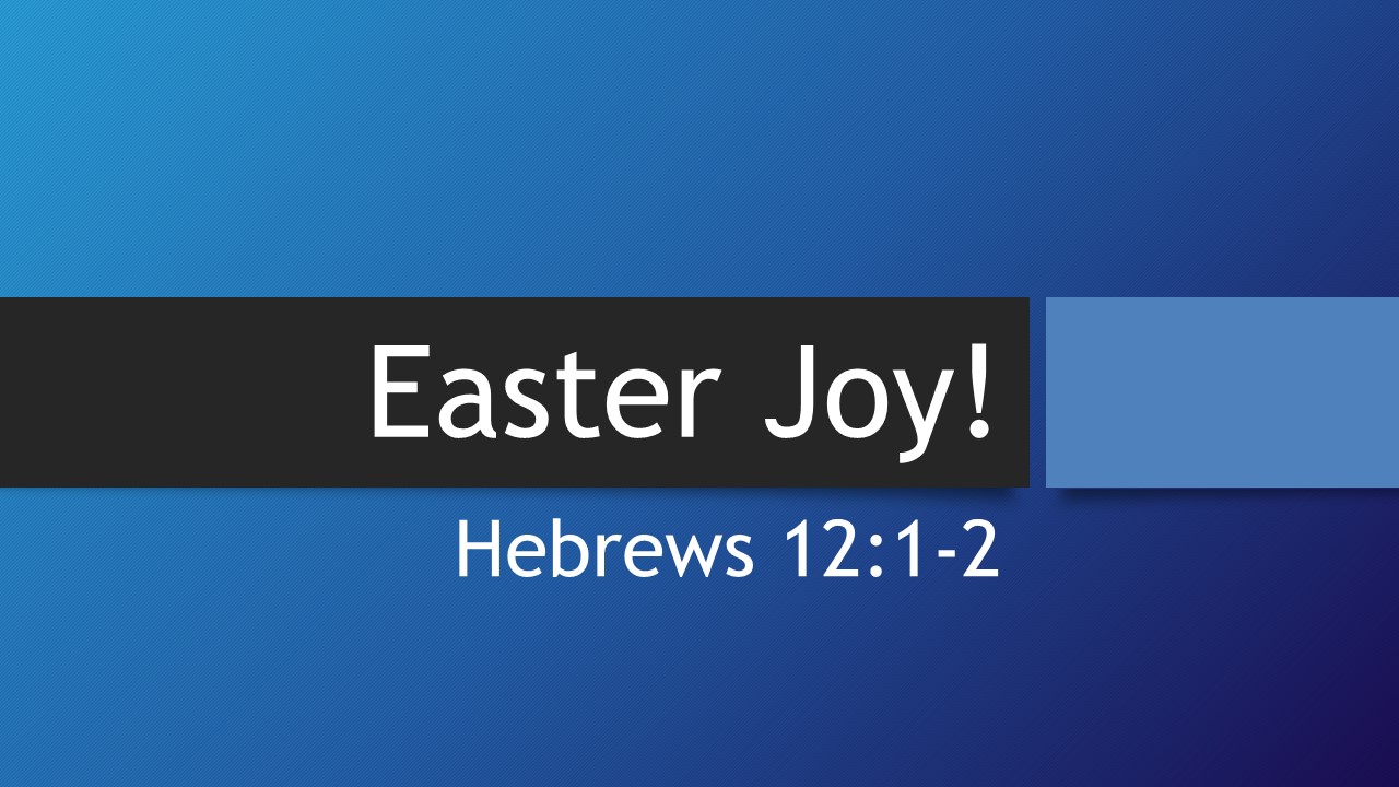 Hebrews 12:1-2 “Easter Joy”
