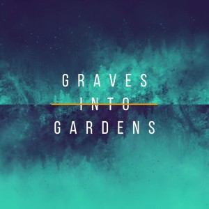 Easter 2021: Graves Into Gardens - Keith Roberson