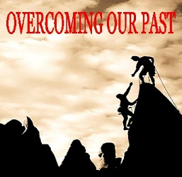 Overcoming Our Past