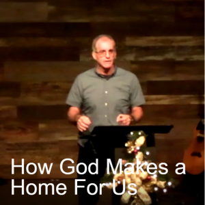 How God Makes a Home For Us