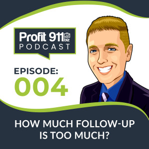 Ep. 4 - How Much Follow-Up Is Too Much?