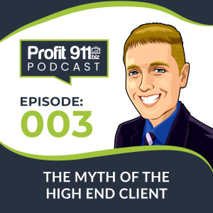 Ep. 3 - The Myth of the High End Client