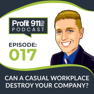 Ep. 17 Is a casual workplace destroying your company?