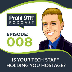 Ep. 8 - Is Your Tech Staff Holding You Hostage