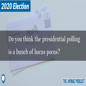 Do you think the presidential polls are a bunch of hocus pocus?