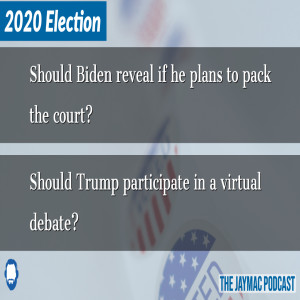 Should Biden reveal if he plans to pack the court? Should Trump participate in a virtual debate?