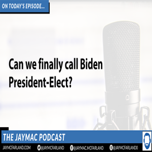 JayMac Snack: Can we finally call Biden President-Elect?
