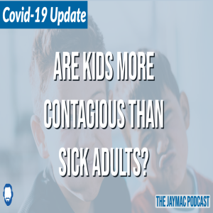 Covid-19 Update 8-24-20: Are kids more contagious than sick adults?