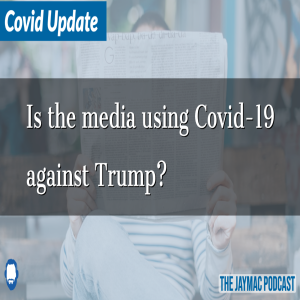 Is the media using Covid-19 against Trump?