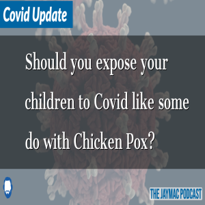 Should you expose your children to Covid live some do with Chicken Pox?