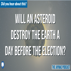 Will an asteroid hit the earth a day before the election?
