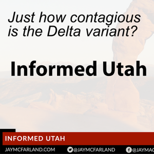 Informed Utah: Just how dangerous is the Delta variant?