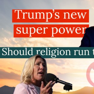 Trump’s new super power / Should religion run the state?