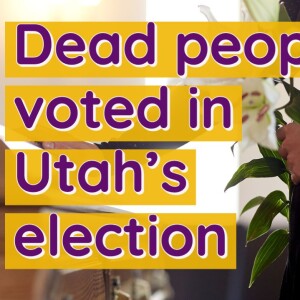 Dead people voted in Utah’s election