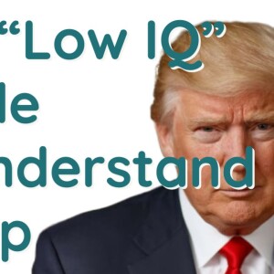 Only those with a”Low IQ” misunderstand Trump