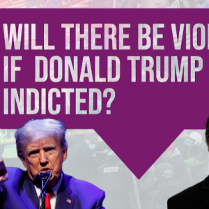 Will there be violence if Trump is indicted?