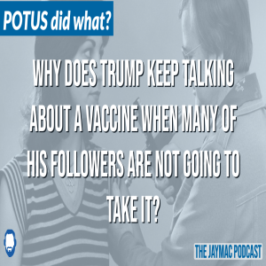 Why does Trump keep talking about a vaccine when his supporters are not going to take it?