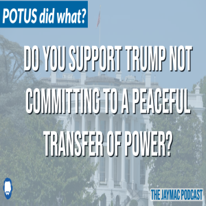 Do you support Trump not committing to a peaceful transition of power?