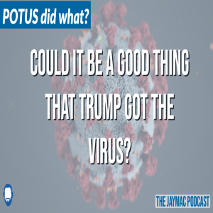 Could Trump getting the virus be a good thing?