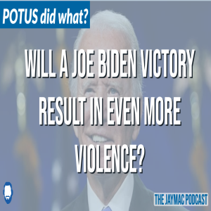 Will a Joe Biden victory result in even more violence?