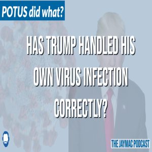 Has Trump handled his own virus infection correctly?