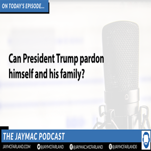 JayMac Snack: Can President Trump pardon himself and his family?