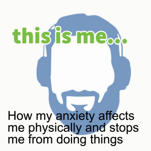 How my anxiety affects me physically and stops me from doing things